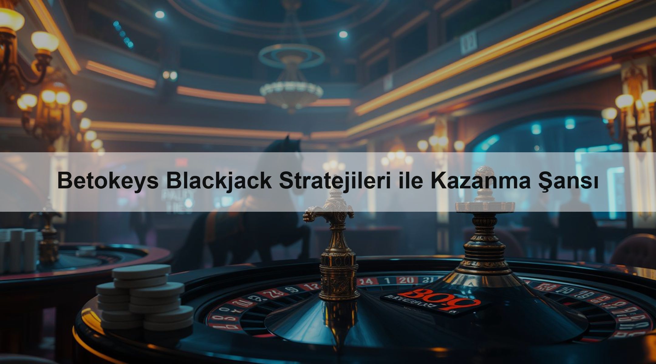 Betokeys Blackjack Stratejileri ile Kazanma Şansı